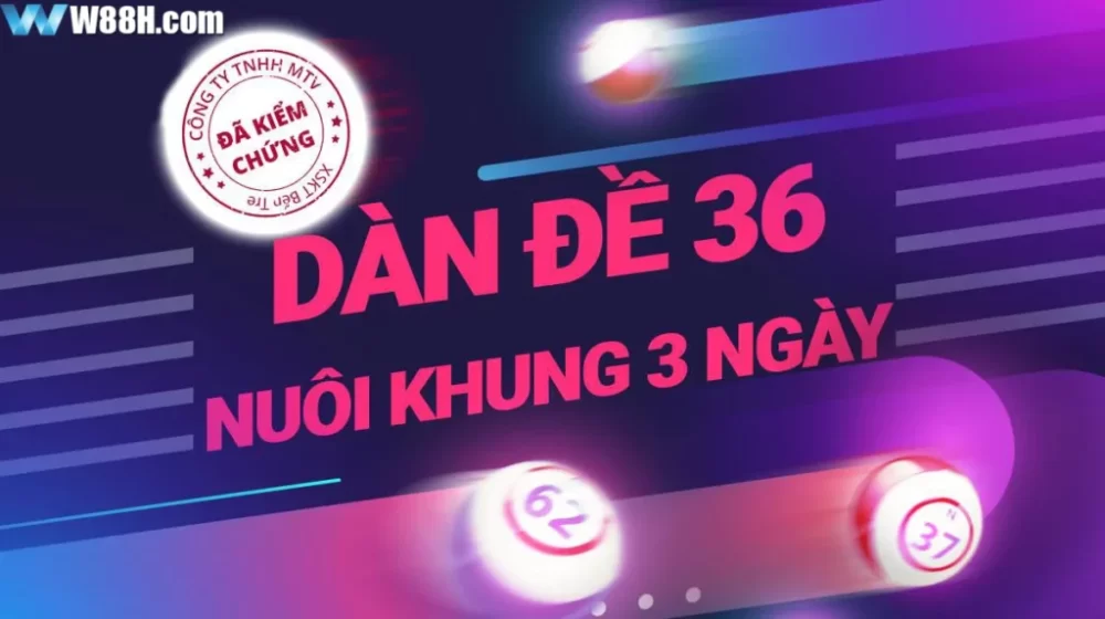 Dàn đề 36 số – Cách lựa chọn và phân tích chuẩn xác 100%