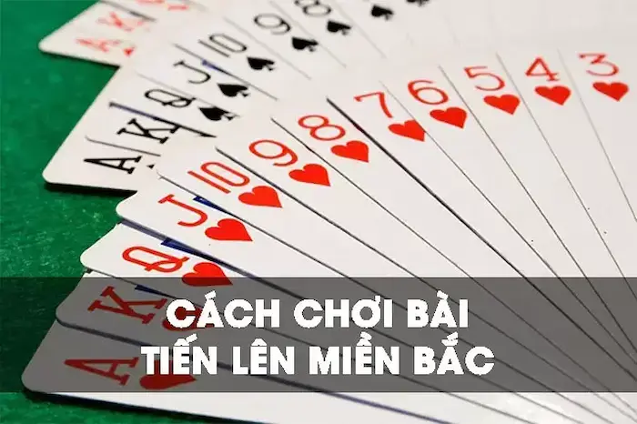Cách Chơi Bài Tiến Lên Miền Bắc Luôn Thắng Dành Cho Tân Thủ