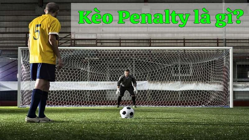 Kèo Penalty Là Gì? Giải Thích Đơn Giản, Dễ Hiểu Nhất