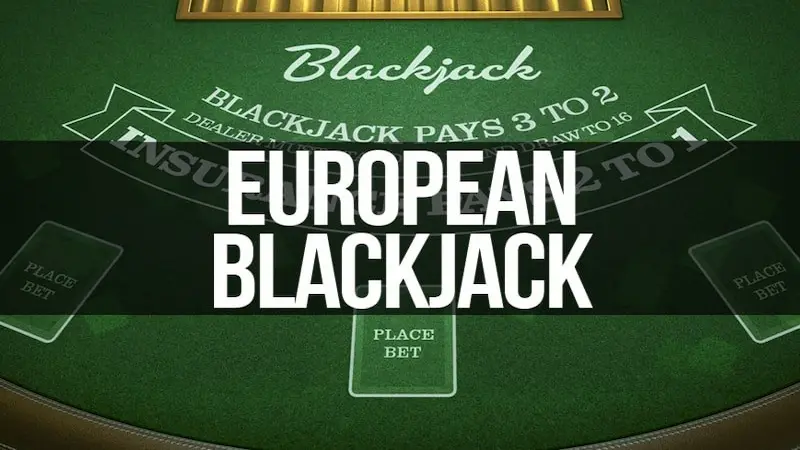 Cách Chơi European Blackjack Cụ Thể Và Chi Tiết Nhất Cách Chơi European Blackjack Cụ Thể Và Chi Tiết Nhất